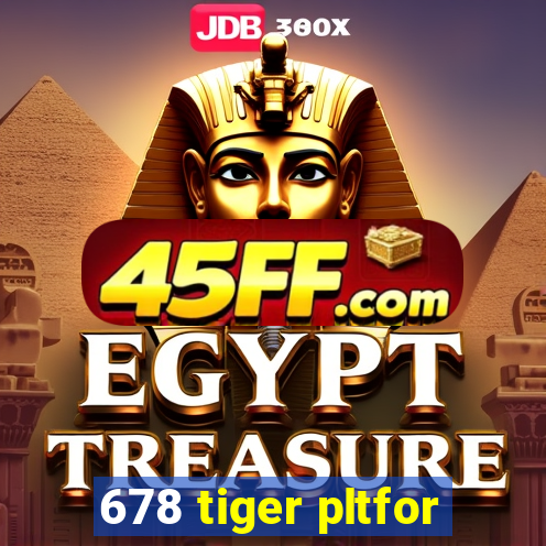 678 tiger pltfor